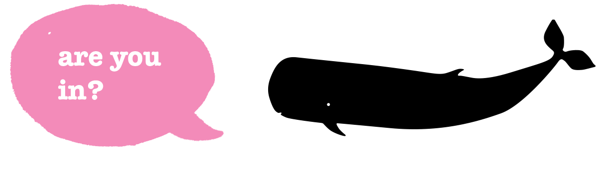 black whale silhouette with pink speech bubble 'are you in?'