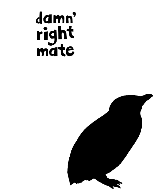 sitting small NZ penguin silhouette and speech bubbel "Damn right mate"