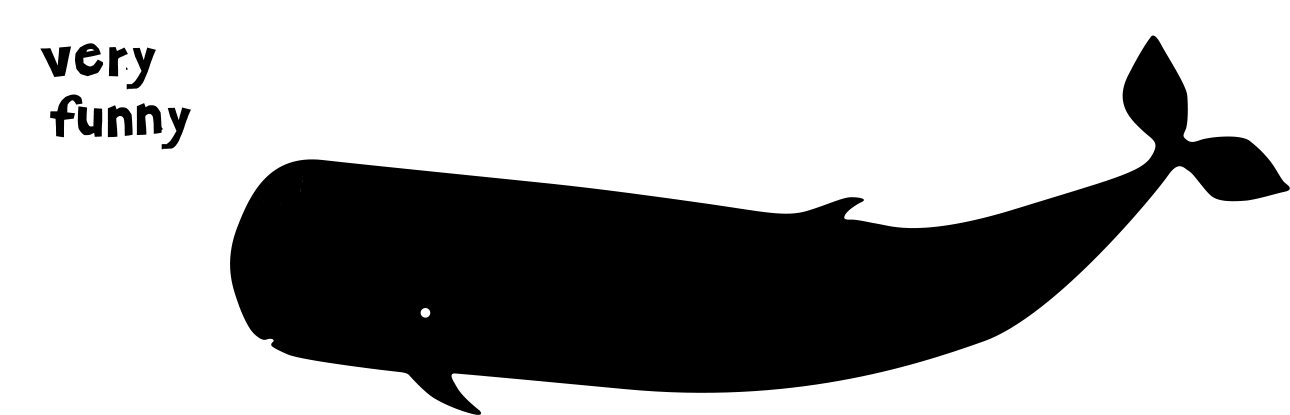 whale silhouette with speech bubble 'very funny'